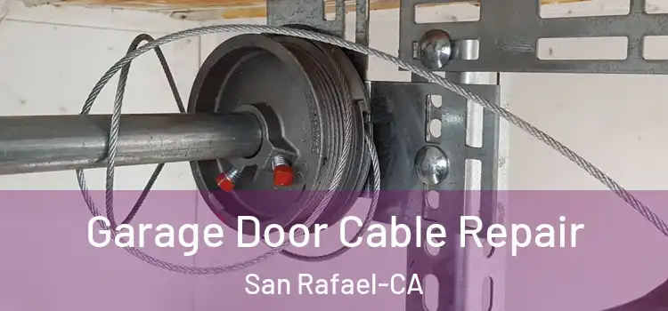 Garage Door Cable Repair San Rafael-CA